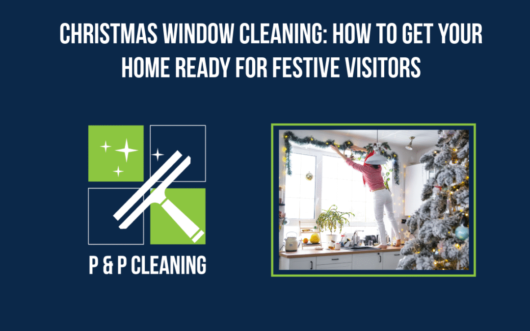 Christmas Window Cleaning Tips to Get Your Home Sparkling for Festive Visitors